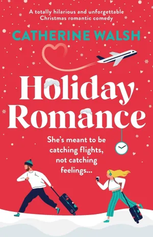 Holiday Romance: A totally hilarious and unforgettable Christmas romantic comedy (Catherine Walsh Christmas romcoms) Paperback  September 29, 2022