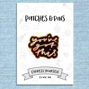 You've Got This Enamel Pin